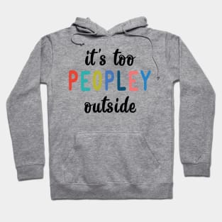 It's too peopley outside Hoodie